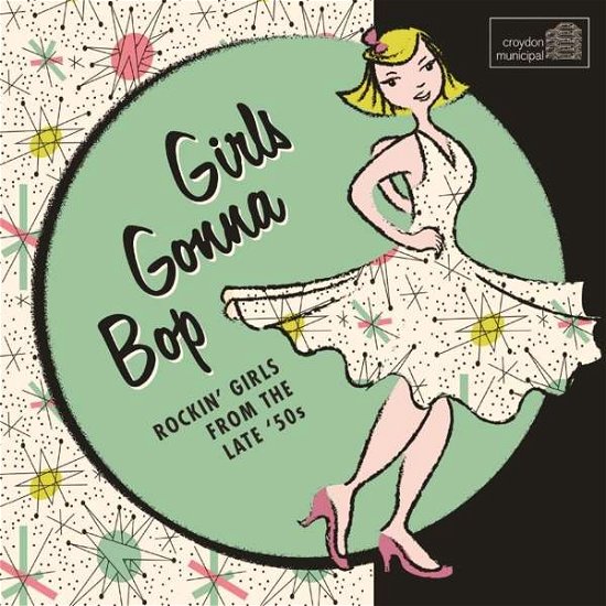 Girls Gonna Bop: Rockin Girls from the Late 50s - Girls Gonna Bop: Rockin Girls from the Late 50s - Musik - CROYDON MUNICIPAL - 5013929832282 - 4. november 2016