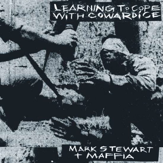 Mark Stewart and the Maffia · Learning To Cope With Cowardice / The Lost Tapes (CD) (2019)