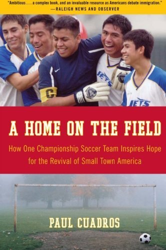 Cover for Paul Cuadros · A Home on the Field: How One Championship Soccer Team Inspires Hope for the Revival of Small Town America (Paperback Book) (2007)