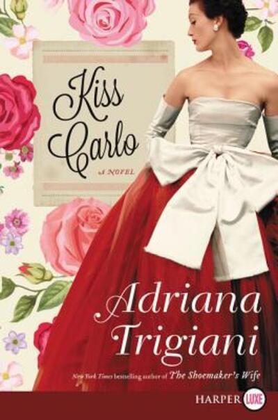 Cover for Adriana Trigiani · Kiss Carlo A Novel (Taschenbuch) (2017)