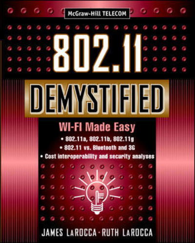 802.11 Demystified: Wi-fi Made Easy (Telecommunications) - Ruth Larocca - Książki - McGraw-Hill Professional - 9780071385282 - 10 czerwca 2002