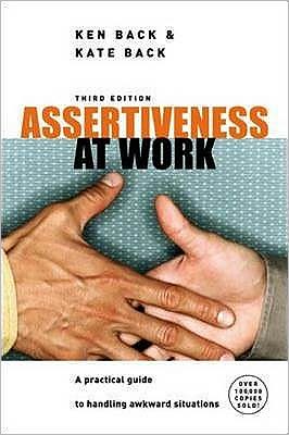 Assertiveness At Work - Ken Back - Kirjat - McGraw-Hill Education - Europe - 9780077114282 - sunnuntai 16. lokakuuta 2005