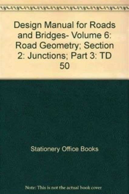 Cover for Stationery Office · Design Manual for Roads and Bridges (Road Geometry. Section 2: Junctions. Part 3: The Geometric Layout of Signal-controlled Junctions and Signalised Roundabouts.) (Paperback Book) (2004)