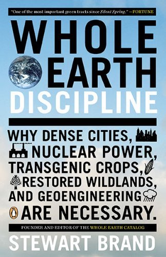 Cover for Stewart Brand · Whole Earth Discipline: Why Dense Cities, Nuclear Power, Transgenic Crops, Restoredwildlands, and Geoengineering Are Necessary (Paperback Book) [Reprint edition] (2010)