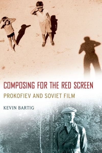 Bartig, Kevin (Assistant Professor of Musicology, Assistant Professor of Musicology, Michigan State University, East Lansing, MI) · Composing for the Red Screen: Prokofiev and Soviet Film - Oxford Music / Media Series (Taschenbuch) (2014)