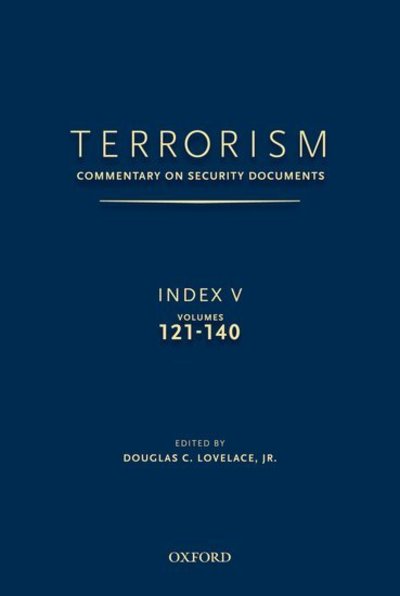 Cover for Lovelace, Jr., Douglas (Director, Strategic Studies Institute, Director, Strategic Studies Institute, Army War College) · TERRORISM: COMMENTARY ON SECURITY DOCUMENTS INDEX V: VOLUMES 121-140 - Terrorism:Commentary on Security Documen (Hardcover Book) (2015)