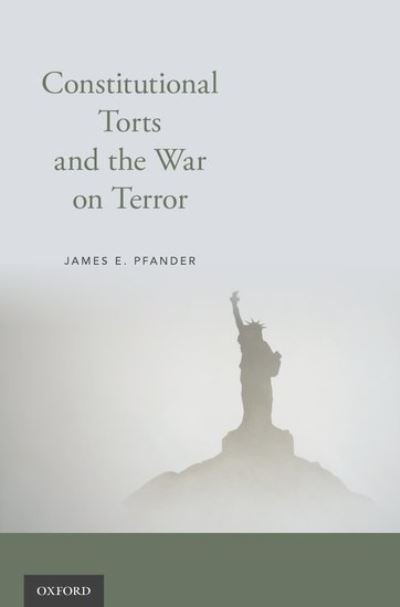 Cover for Pfander, James E. (Owen L. Coon Professor of Law, Owen L. Coon Professor of Law, Northwestern University School of Law) · Constitutional Torts and the War on Terror (Inbunden Bok) (2017)