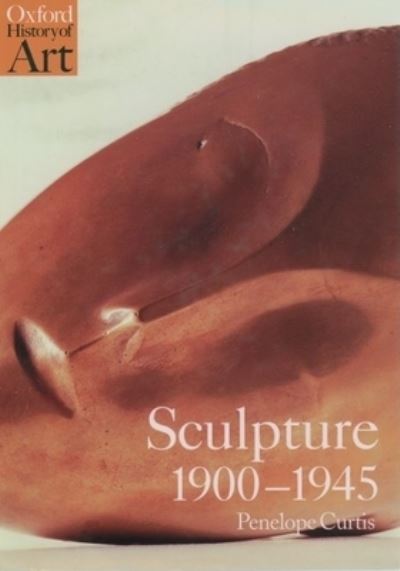 Cover for Dr. Penelope Curtis · Sculpture, 1900-45 (Paperback Book) (1999)