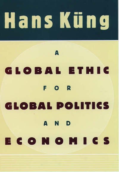 A Global Ethic for Global Politics and Economics - Hans Kung - Kirjat - Oxford University Press Inc - 9780195122282 - torstai 16. huhtikuuta 1998