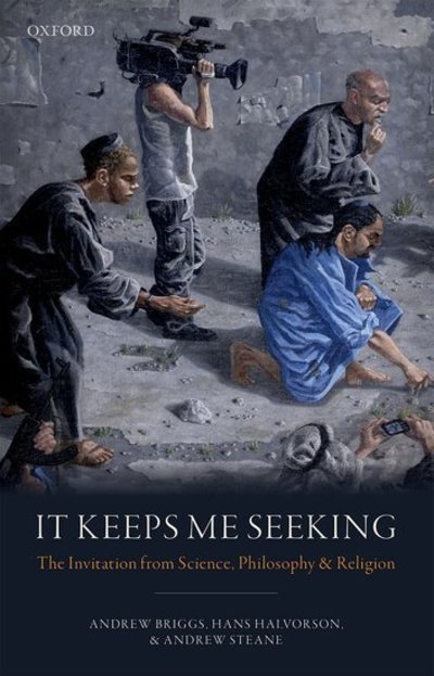 Cover for Briggs, Andrew (Professor of Nanomaterials, Professor of Nanomaterials, University of Oxford, UK) · It Keeps Me Seeking: The Invitation from Science, Philosophy and Religion (Hardcover bog) (2018)