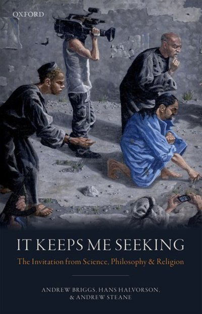 Cover for Briggs, Andrew (Professor of Nanomaterials, Professor of Nanomaterials, University of Oxford, UK) · It Keeps Me Seeking: The Invitation from Science, Philosophy and Religion (Hardcover Book) (2018)