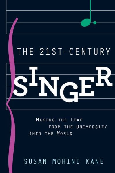 Cover for Mohini Kane, Susan (Professor of Voice, Professor of Voice, Cal State LA Opera, Altadena) · The 21st Century Singer: Bridging the Gap Between the University and the World (Paperback Book) (2015)