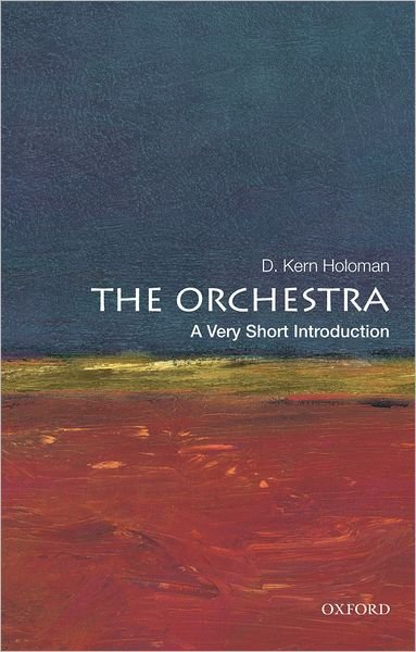 Cover for Holoman, D. Kern (Distinguished Professor of Music, Distinguished Professor of Music, University of California, Davis) · The Orchestra: A Very Short Introduction - Very Short Introductions (Paperback Book) (2012)