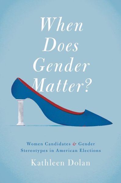 Cover for Dolan, Kathleen (Professor of Political Science, Professor of Political Science, University of Wisconsin Milwaukee) · When Does Gender Matter?: Women Candidates and Gender Stereotypes in American Elections (Paperback Book) (2014)