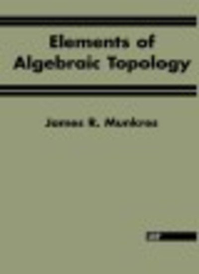 Elements Of Algebraic Topology - James R. Munkres - Bücher - Taylor & Francis Inc - 9780201627282 - 1. Dezember 1993