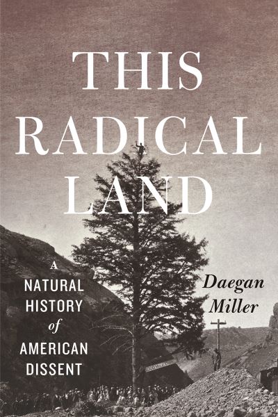 Cover for Daegan Miller · This Radical Land: A Natural History of American Dissent (Paperback Book) (2020)