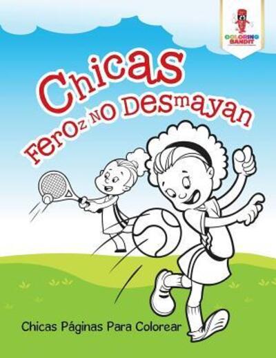 Cover for Coloring Bandit · Chicas Feroz No Desmayan : Chicas Páginas Para Colorear (Paperback Book) (2017)