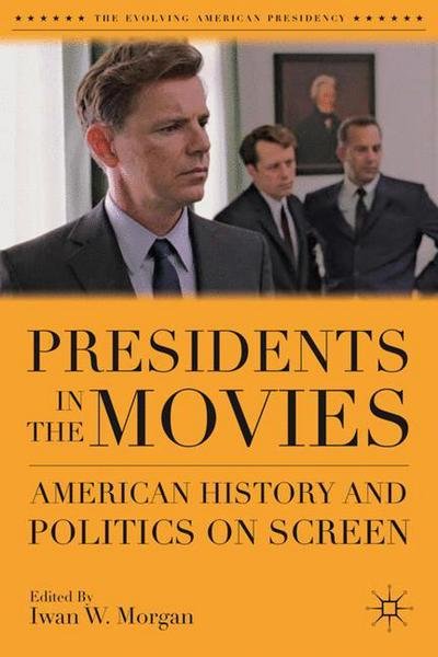 Cover for Iwan W Morgan · Presidents in the Movies: American History and Politics on Screen - The Evolving American Presidency (Gebundenes Buch) (2011)