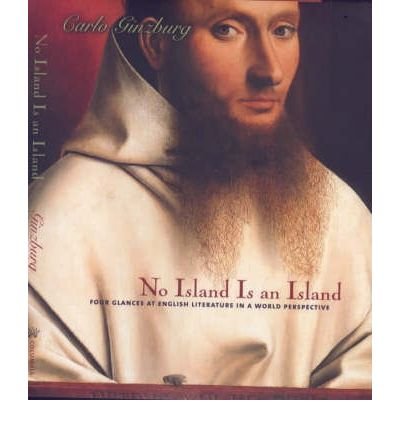 Cover for Carlo Ginzburg · No Island Is an Island: Four Glances at English Literature in a World Perspective - Italian Academy Lectures (Hardcover Book) (2000)