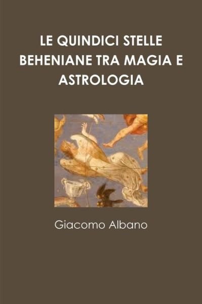 Cover for Giacomo Albano · Le Quindici Stelle Beheniane Tra Magia E Astrologia (Taschenbuch) (2018)