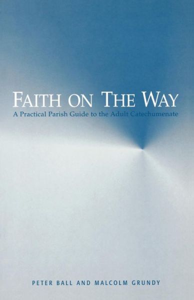 Cover for Peter Ball · Faith on the Way: a Practical Parish Guide to the Adult Catechumenate (Paperback Bog) (2000)