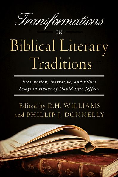 Cover for D H Williams · Transformations in Biblical Literary Traditions: Incarnation, Narrative, and Ethics--Essays in Honor of David Lyle Jeffrey - Notre Dame Studies in Ethics and Culture (Hardcover Book) (2014)
