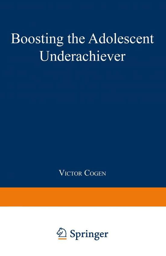 Boosting the Adolescent Underachiever: How Parents Can Change a "C" Student into an "A" Student - Victor Cogen - Books - Springer Science+Business Media - 9780306443282 - 1992