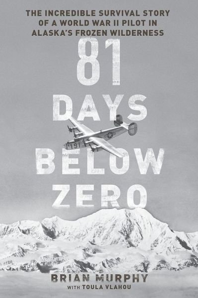 Cover for Brian Murphy · 81 Days Below Zero: The Incredible Survival Story of a World War II Pilot in Alaska's Frozen Wilderness (Hardcover bog) (2015)