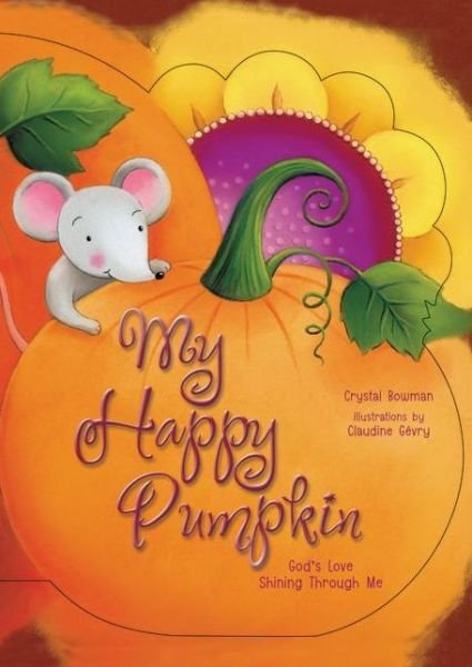Cover for Crystal Bowman · My Happy Pumpkin: God's Love Shining Through Me (Kartongbok) [Brdbk edition] (2014)
