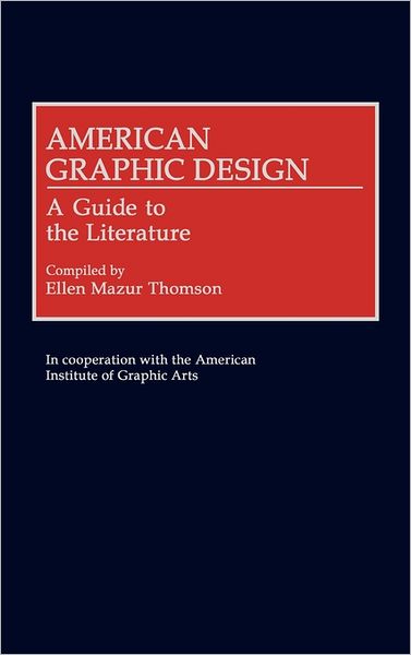 Cover for Ellen M. Thomson · American Graphic Design: A Guide to the Literature - Art Reference Collection (Hardcover Book) [Annotated edition] (1992)