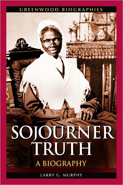 Cover for Larry G. Murphy · Sojourner Truth: A Biography - Greenwood Biographies (Hardcover Book) (2011)