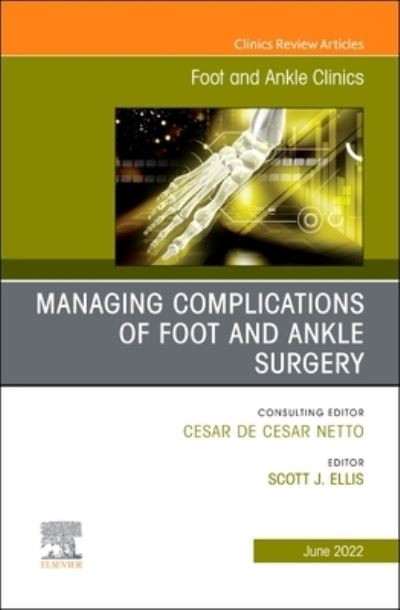 Cover for Scott Ellis · Complications of Foot and Ankle Surgery, an Issue of Foot and Ankle Clinics of North America, 27 (Hardcover Book) (2022)