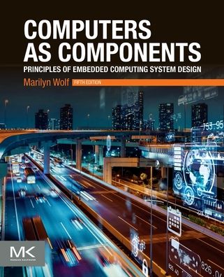 Cover for Wolf, Marilyn (Department of Computer Science and Engineering, University of Nebraska, Lincoln, NE, USA) · Computers as Components: Principles of Embedded Computing System Design - The Morgan Kaufmann Series in Computer Architecture and Design (Paperback Book) (2022)