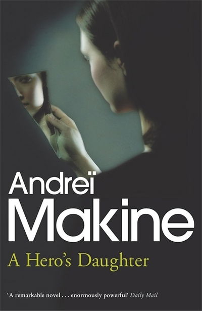 A Hero's Daughter - Andrei Makine - Książki - Hodder & Stoughton - 9780340751282 - 17 stycznia 2005