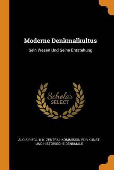 Cover for Alois Riegl · Moderne Denkmalkultus Sein Wesen Und Seine Entstehung (Paperback Book) (2018)