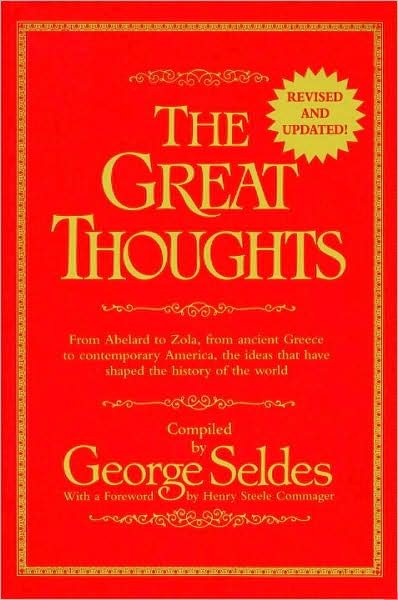 The Great Thoughts, Revised and Updated: From Abelard to Zola, from Ancient Greece to Contemporary America, the Ideas That Have Shaped the History of the World - George Seldes - Bøger - Random House USA Inc - 9780345404282 - 21. maj 1996
