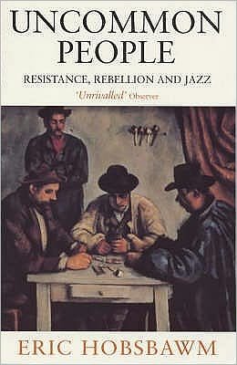 Uncommon People: Resistance, Rebellion and Jazz - Eric Hobsbawm - Libros - Little, Brown Book Group - 9780349112282 - 2 de diciembre de 1999