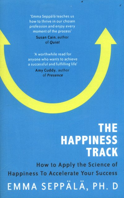 The Happiness Track: How to Apply the Science of Happiness to Accelerate Your Success - Seppala, Emma, PhD. - Livros - Little, Brown Book Group - 9780349406282 - 6 de julho de 2017