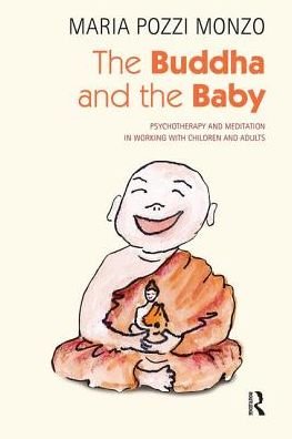 Cover for Maria Pozzi Monzo · The Buddha and the Baby: Psychotherapy and Meditation in Working with Children and Adults (Hardcover bog) (2019)