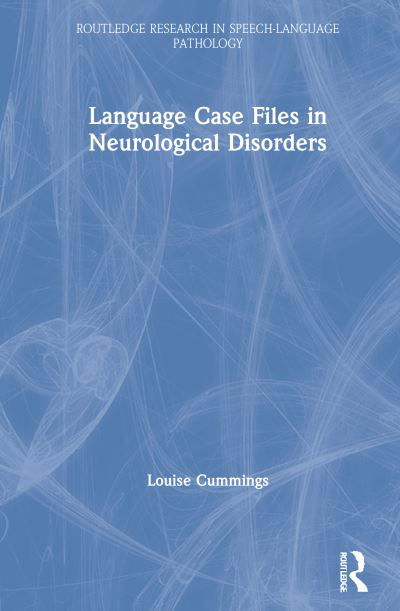 Cover for Cummings, Louise (The Hong Kong Polytechnic University) · Language Case Files in Neurological Disorders - Routledge Research in Speech-Language Pathology (Hardcover Book) (2021)