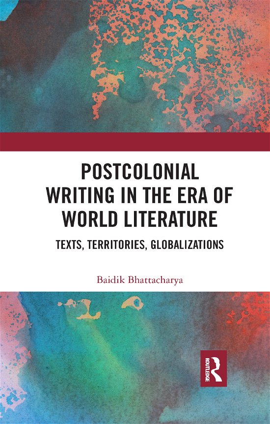 Cover for Baidik Bhattacharya · Postcolonial Writing in the Era of World Literature: Texts, Territories, Globalizations (Paperback Book) (2020)