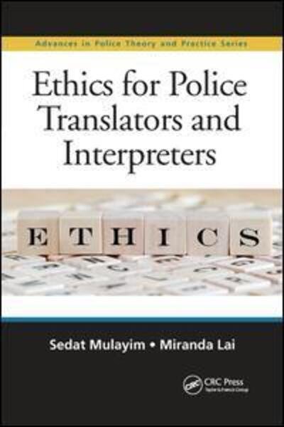 Ethics for Police Translators and Interpreters - Advances in Police Theory and Practice - Mulayim, Sedat (RMIT University, Melbourne, Australia) - Kirjat - Taylor & Francis Ltd - 9780367875282 - tiistai 10. joulukuuta 2019