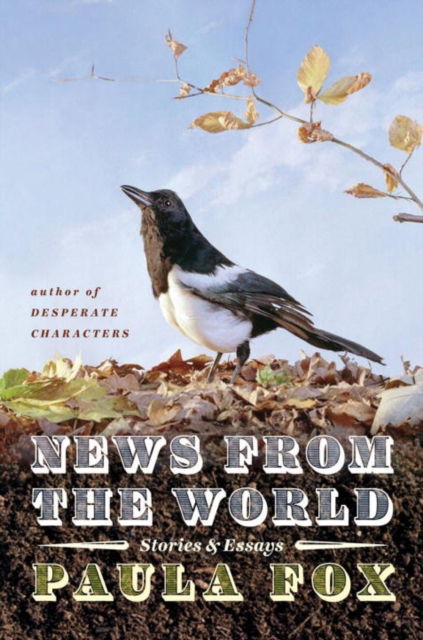 Cover for Paula Fox · News from the World: Stories and Essays (Hardcover Book) (2011)