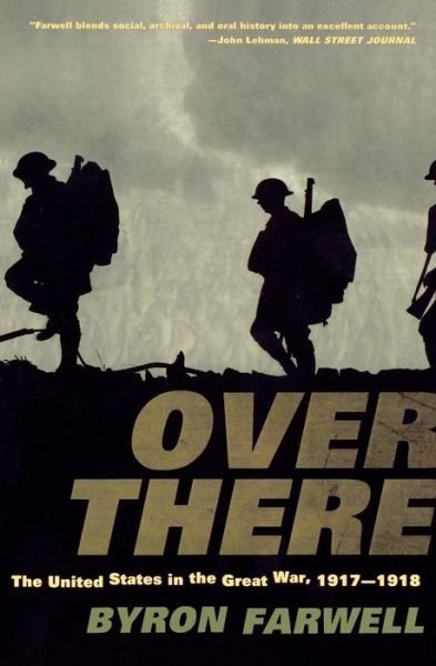 Over There: The United States in the Great War, 1917-18 - Byron Farwell - Kirjat - WW Norton & Co - 9780393320282 - tiistai 10. lokakuuta 2000
