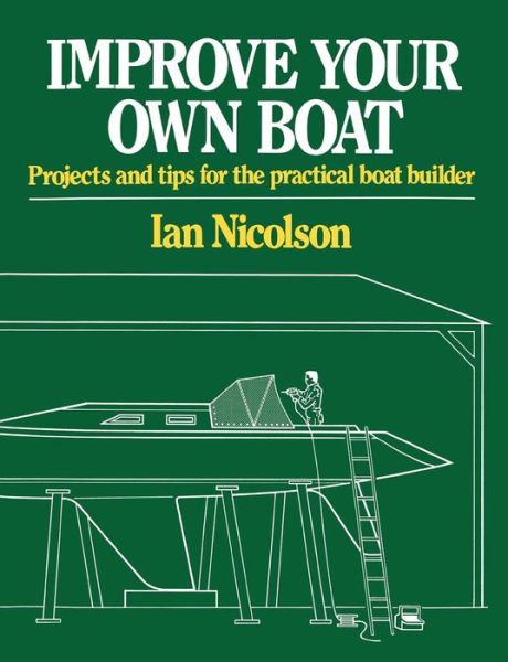 Cover for Ian Nicolson · Improve Your Own Boat: Projects and Tips for the Practical Boat Builder (Taschenbuch) (2008)