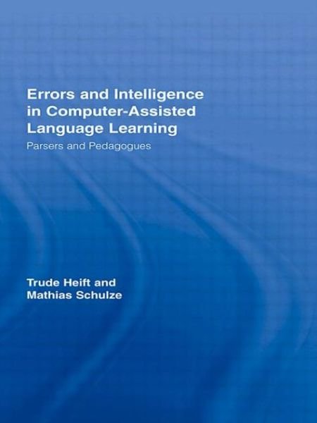 Cover for Trude Heift · Errors and Intelligence in Computer-Assisted Language Learning: Parsers and Pedagogues - Routledge Studies in Computer Assisted Language Learning (Paperback Book) (2012)