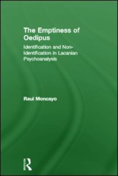 Cover for Moncayo, Raul (Training Analyst, Lacanian School of Psychoanalysis, California, USA) · The Emptiness of Oedipus: Identification and Non-Identification in Lacanian Psychoanalysis (Hardcover Book) (2011)