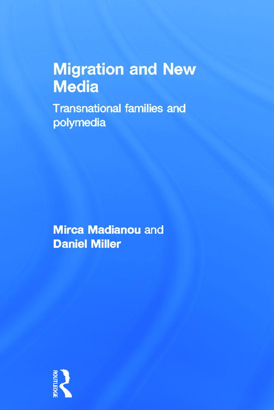 Cover for Mirca Madianou · Migration and New Media: Transnational Families and Polymedia (Hardcover Book) (2011)