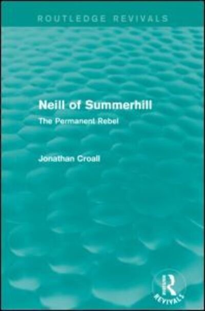Cover for Jonathan Croall · Neill of Summerhill (Routledge Revivals): The Permanent Rebel - Routledge Revivals (Paperback Book) (2014)