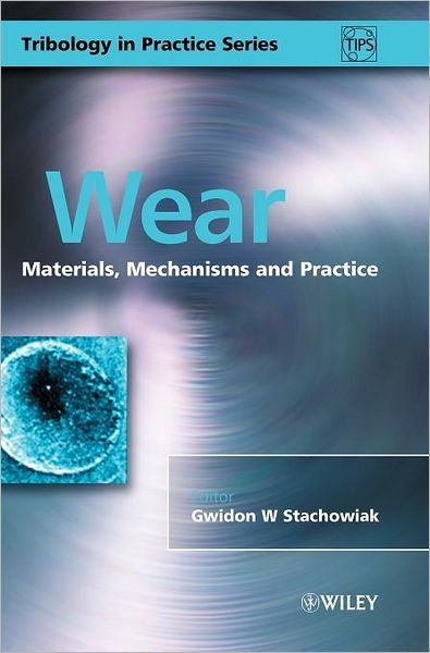 Cover for GW Stachowiak · Wear: Materials, Mechanisms and Practice - Tribology in Practice Series (Gebundenes Buch) (2005)